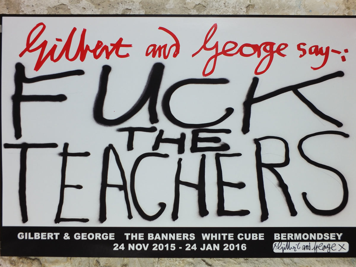 2015 Gilbert & George “F* the Teachers” Signed Poster – White Cube Exhibition**