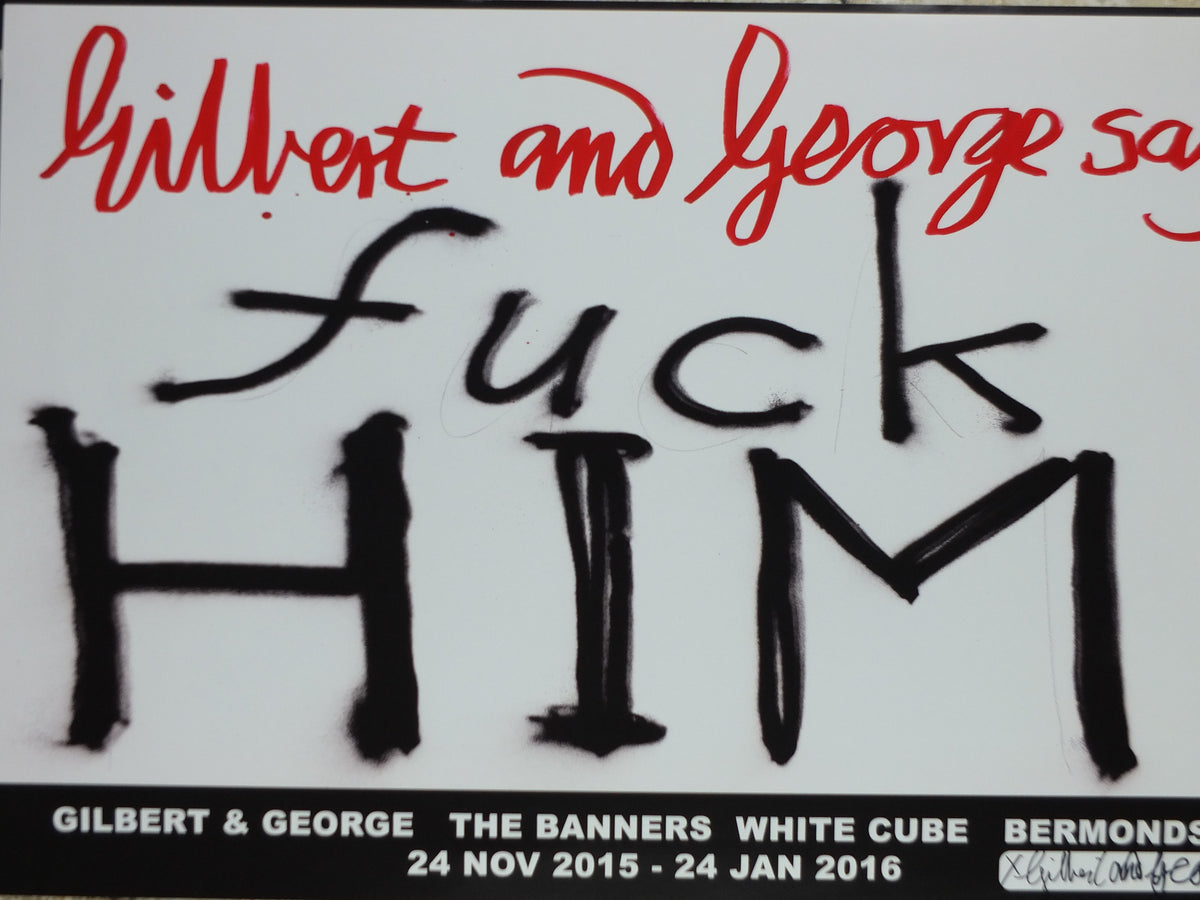 2015 Gilbert & George “F* HIM” Signed Poster – Uppercase Design, The Banners**