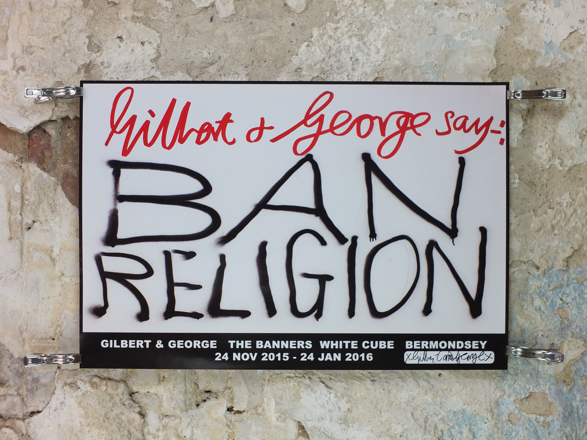 2015 Gilbert & George “Ban Religion” Signed Poster – The Banners, White Cube