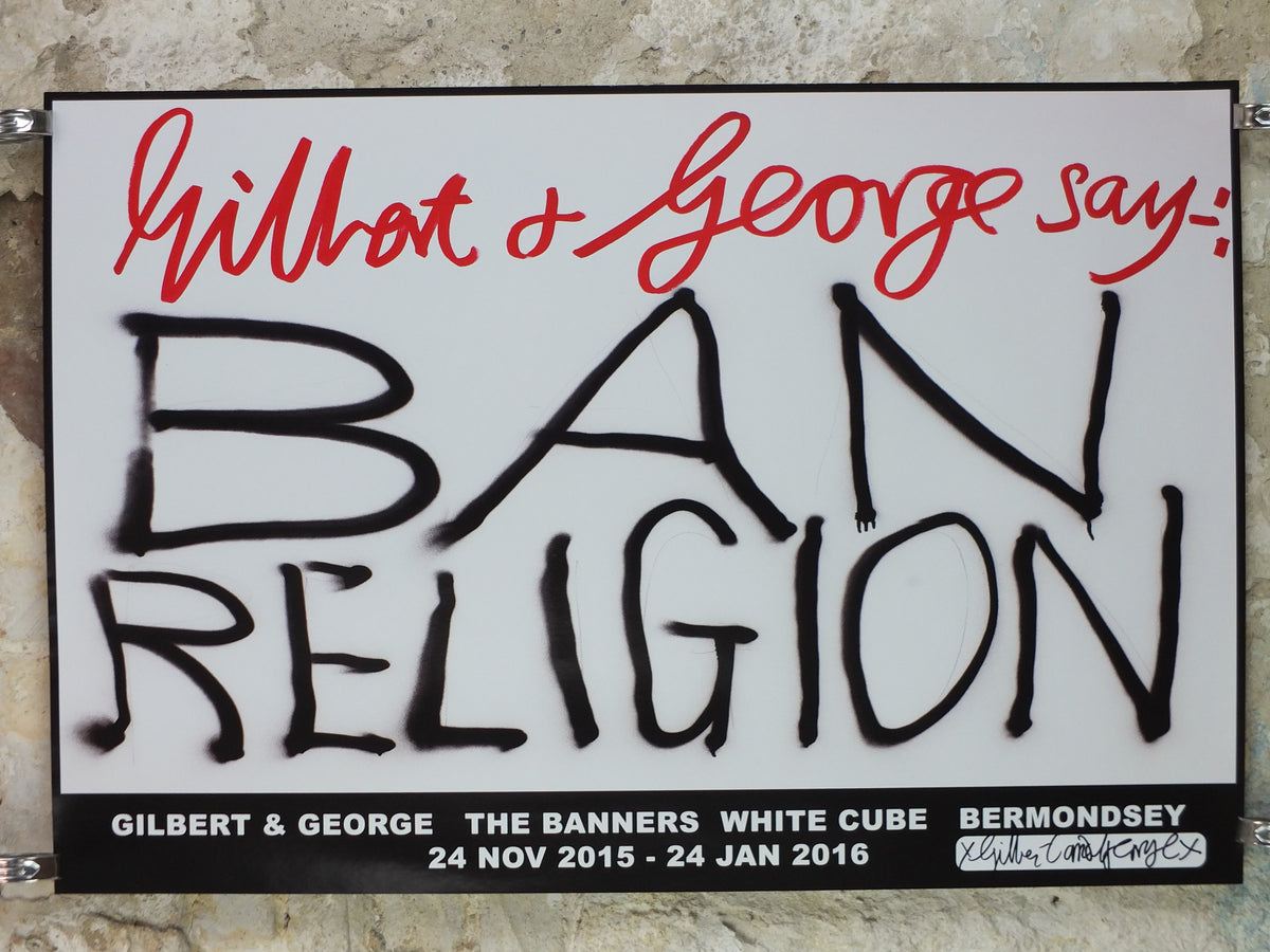 2015 Gilbert & George “Ban Religion” Signed Poster – The Banners, White Cube