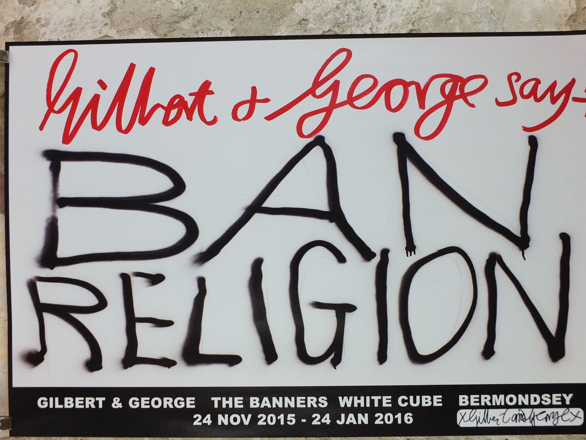 2015 Gilbert & George “Ban Religion” Signed Poster – The Banners, White Cube