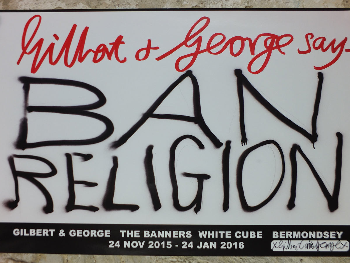 2015 Gilbert & George “Ban Religion” Signed Poster – The Banners, White Cube