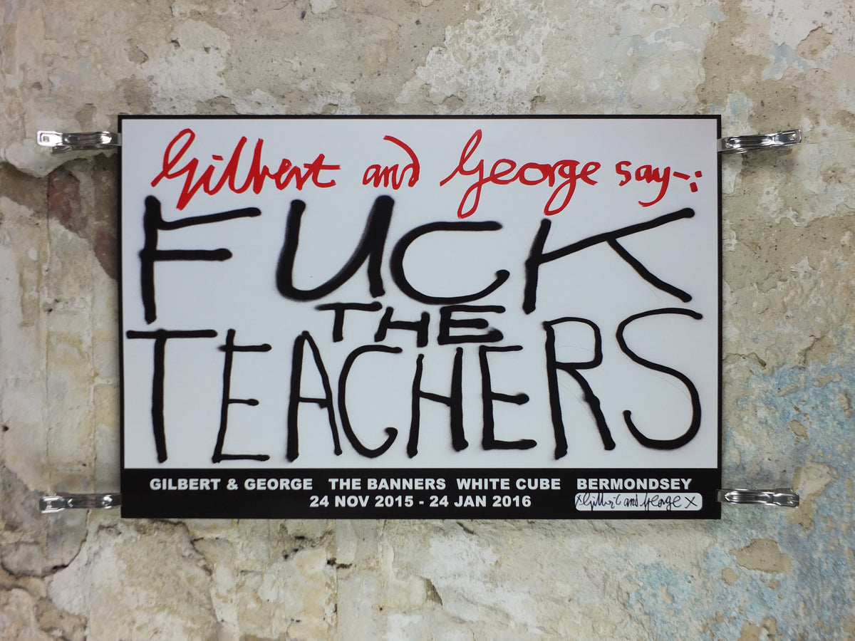 2015 Gilbert & George “F* the Teachers” Signed Poster – White Cube Exhibition**