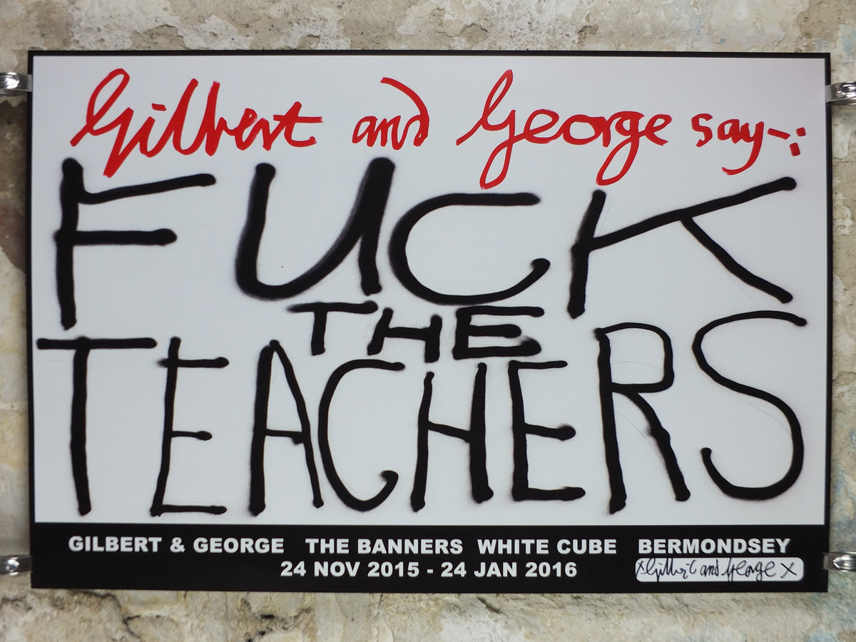 2015 Gilbert & George “F* the Teachers” Signed Poster – White Cube Exhibition**