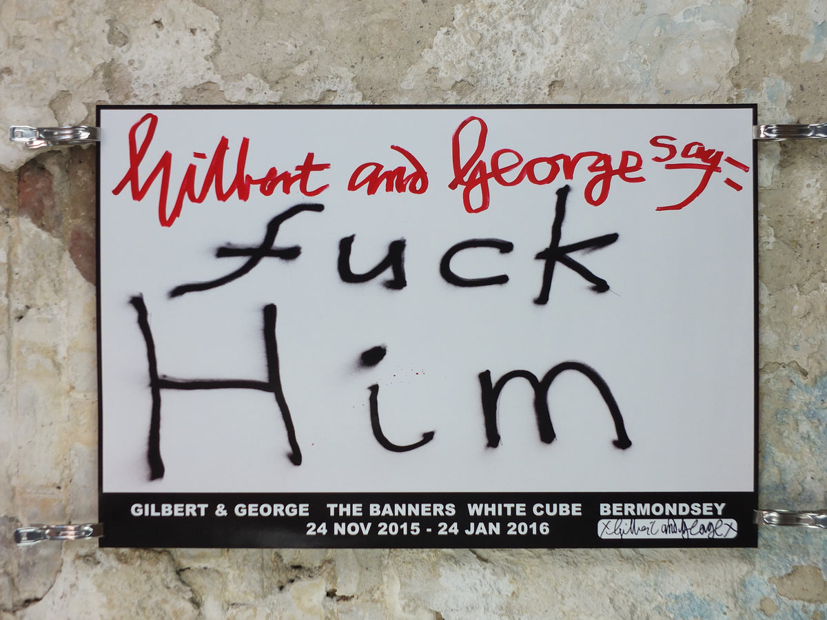 2015 Gilbert & George “F* Him” Signed Poster – Mixed-Case Design, The Banners**