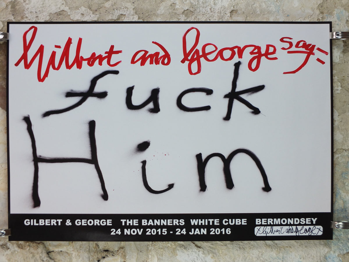 2015 Gilbert & George “F* Him” Signed Poster – Mixed-Case Design, The Banners**