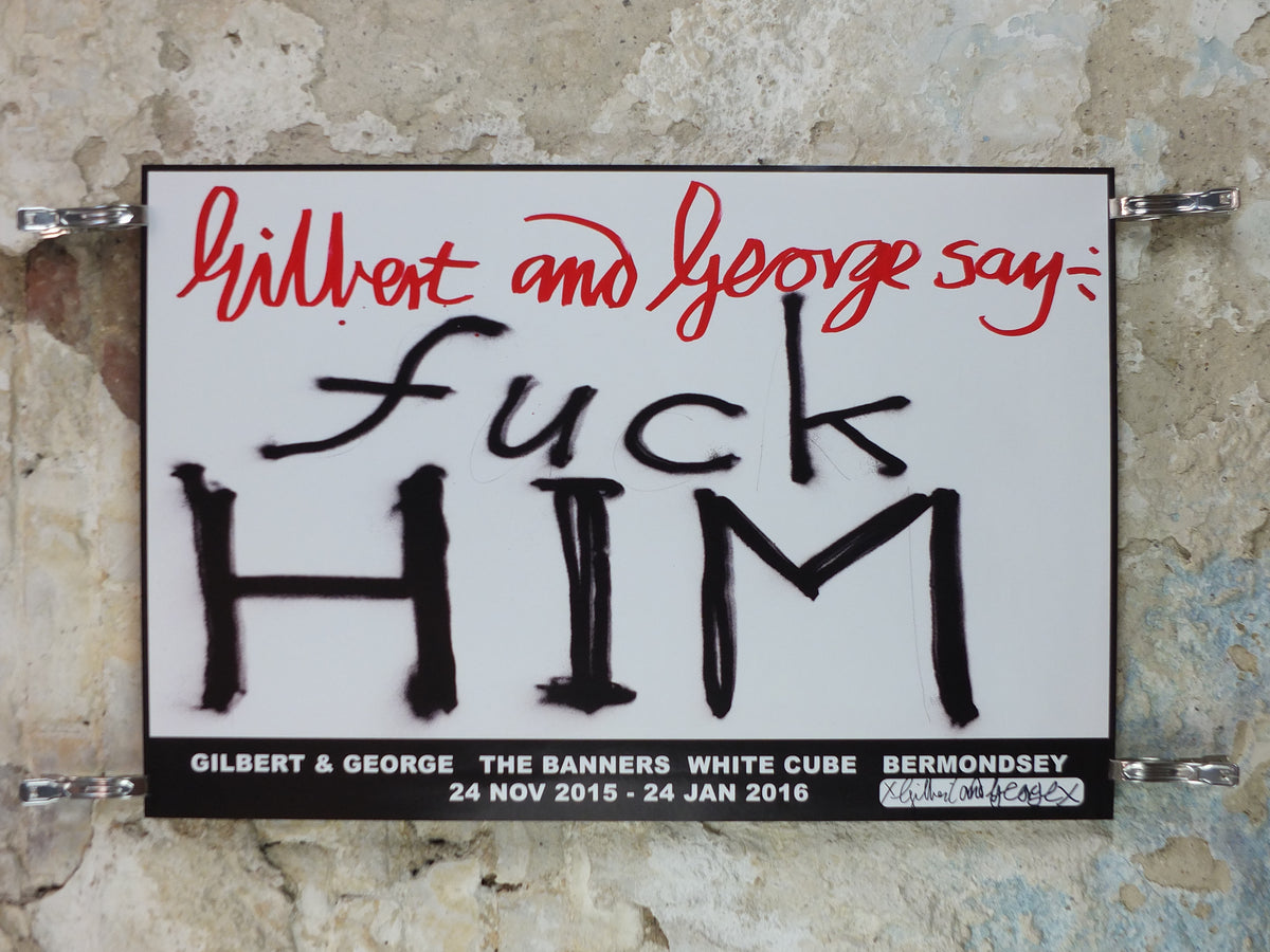 2015 Gilbert & George “F* HIM” Signed Poster – Uppercase Design, The Banners**