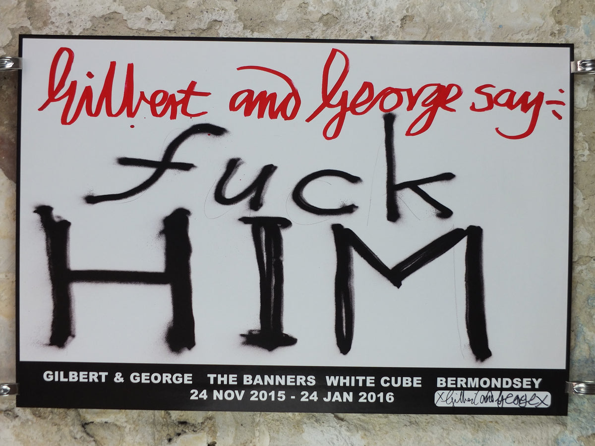 2015 Gilbert & George “F* HIM” Signed Poster – Uppercase Design, The Banners**